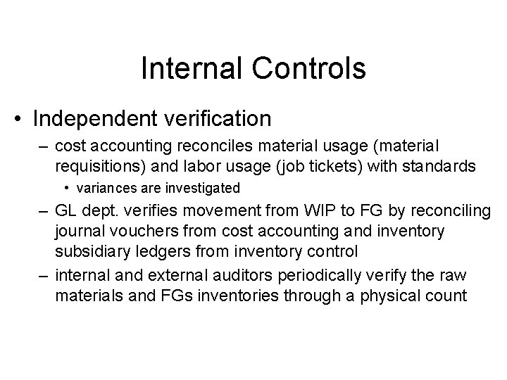 Internal Controls • Independent verification – cost accounting reconciles material usage (material requisitions) and