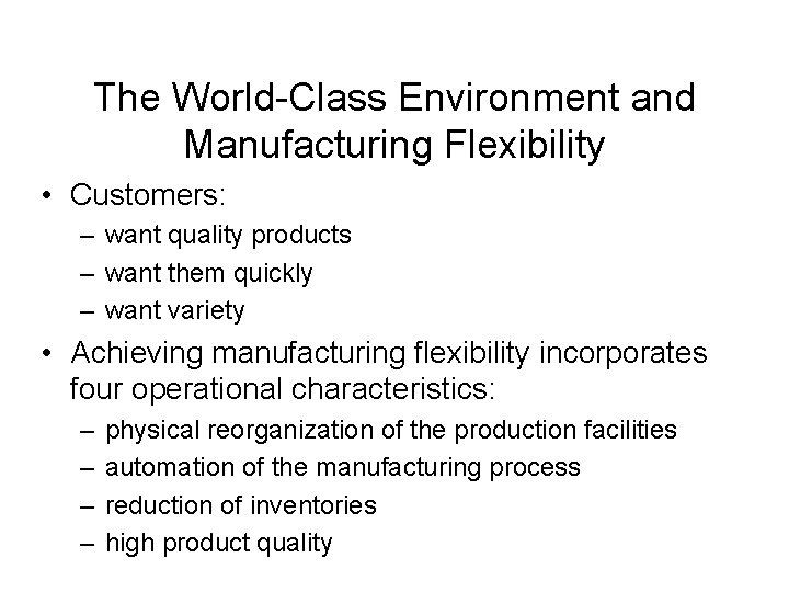 The World-Class Environment and Manufacturing Flexibility • Customers: – want quality products – want