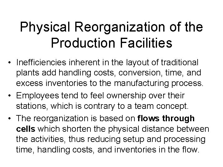 Physical Reorganization of the Production Facilities • Inefficiencies inherent in the layout of traditional