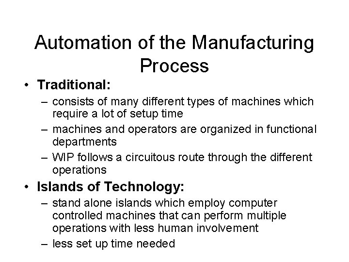 Automation of the Manufacturing Process • Traditional: – consists of many different types of