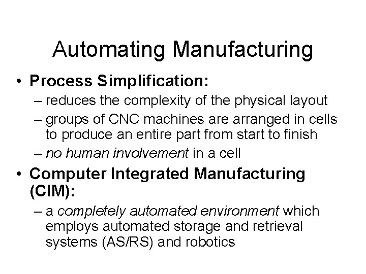 Automating Manufacturing • Process Simplification: – reduces the complexity of the physical layout –