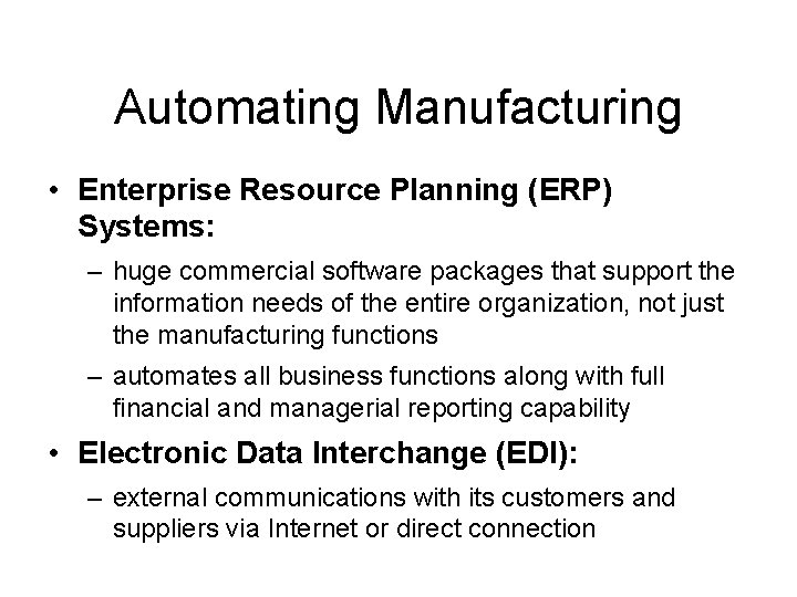 Automating Manufacturing • Enterprise Resource Planning (ERP) Systems: – huge commercial software packages that