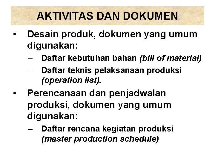 AKTIVITAS DAN DOKUMEN • Desain produk, dokumen yang umum digunakan: – – • Daftar