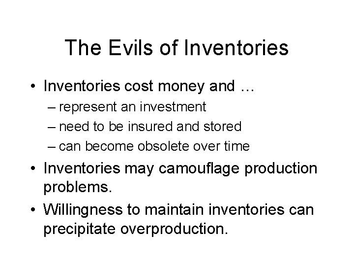 The Evils of Inventories • Inventories cost money and … – represent an investment