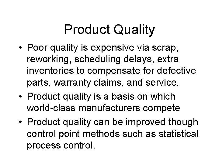 Product Quality • Poor quality is expensive via scrap, reworking, scheduling delays, extra inventories