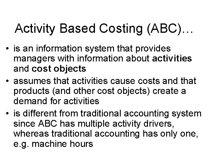 Activity Based Costing (ABC)… • is an information system that provides managers with information