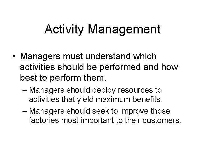 Activity Management • Managers must understand which activities should be performed and how best