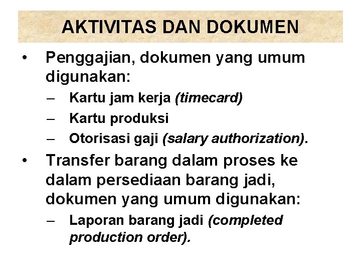 AKTIVITAS DAN DOKUMEN • Penggajian, dokumen yang umum digunakan: – – – • Kartu