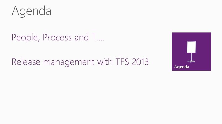 Agenda People, Process and T…. Release management with TFS 2013 Agenda 