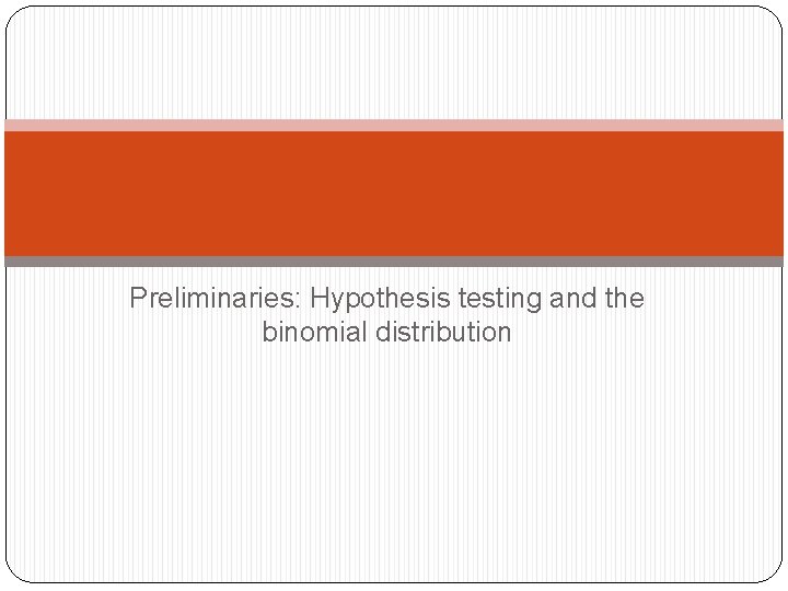 Preliminaries: Hypothesis testing and the binomial distribution 