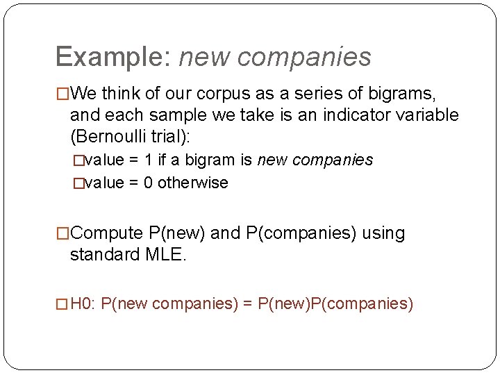 Example: new companies �We think of our corpus as a series of bigrams, and