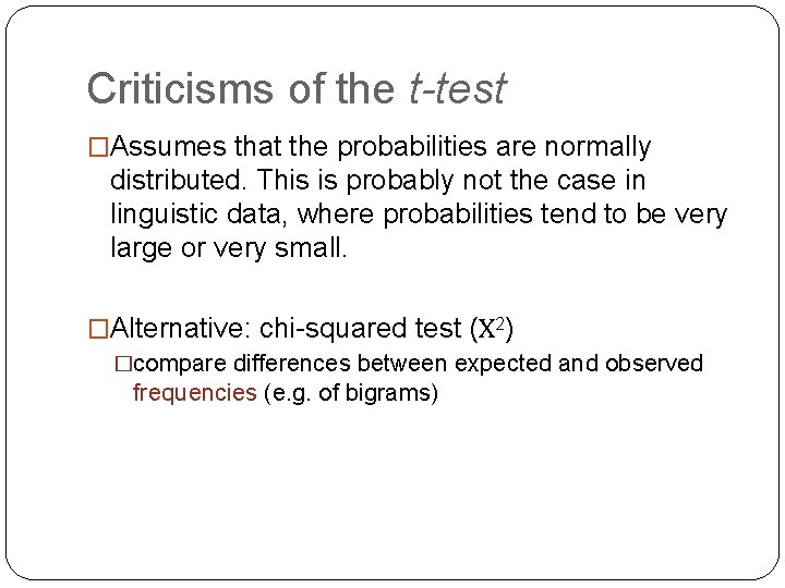 Criticisms of the t-test �Assumes that the probabilities are normally distributed. This is probably