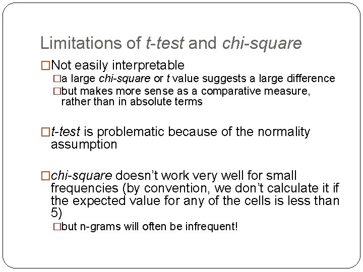Limitations of t-test and chi-square �Not easily interpretable �a large chi-square or t value