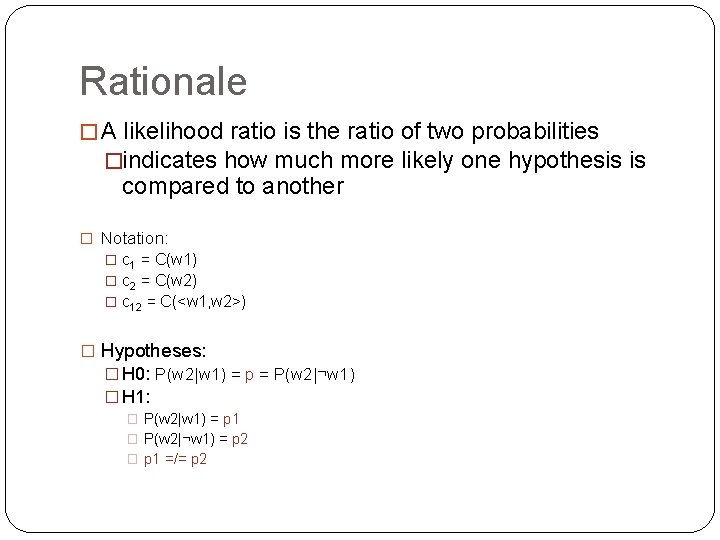 Rationale � A likelihood ratio is the ratio of two probabilities �indicates how much