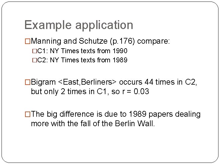 Example application �Manning and Schutze (p. 176) compare: �C 1: NY Times texts from