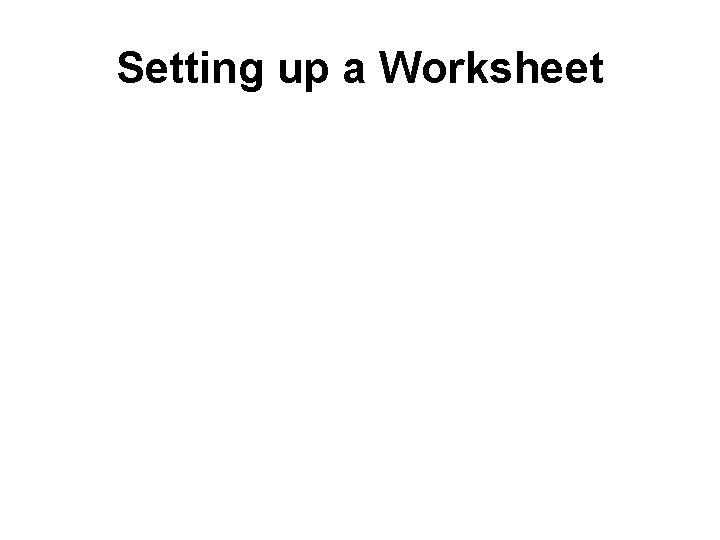 Setting up a Worksheet 