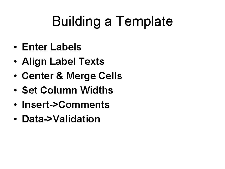 Building a Template • • • Enter Labels Align Label Texts Center & Merge