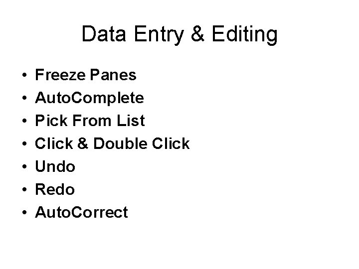 Data Entry & Editing • • Freeze Panes Auto. Complete Pick From List Click