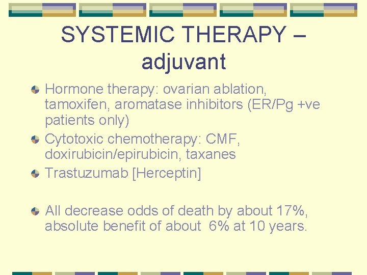 SYSTEMIC THERAPY – adjuvant Hormone therapy: ovarian ablation, tamoxifen, aromatase inhibitors (ER/Pg +ve patients