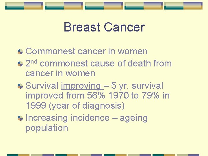 Breast Cancer Commonest cancer in women 2 nd commonest cause of death from cancer