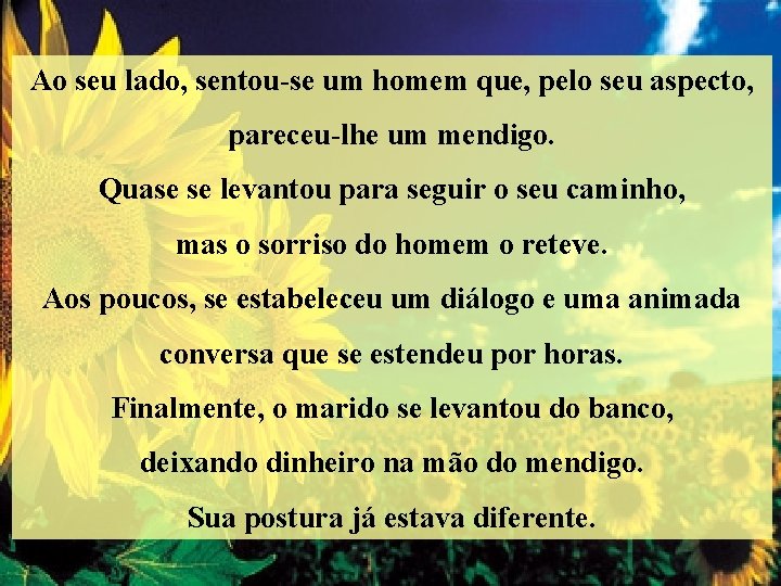 Ao seu lado, sentou-se um homem que, pelo seu aspecto, pareceu-lhe um mendigo. Quase