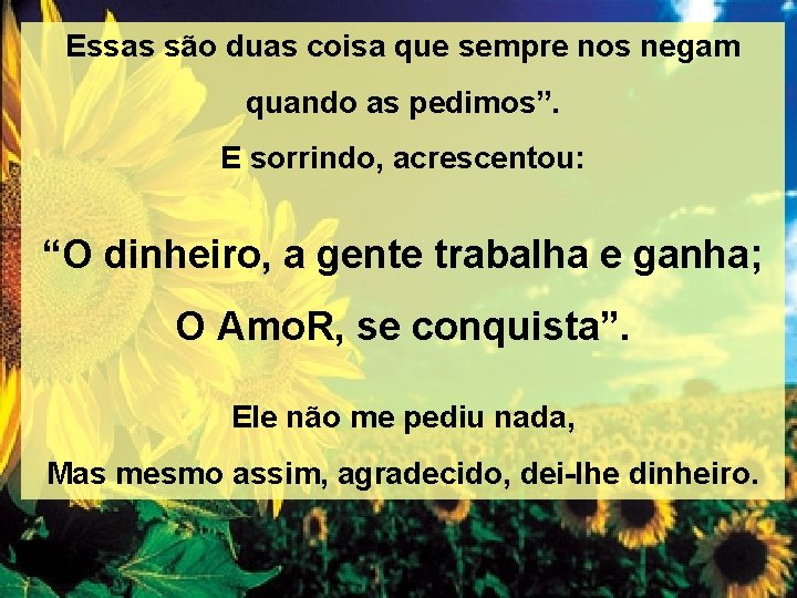 Essas são duas coisa que sempre nos negam quando as pedimos”. E sorrindo, acrescentou: