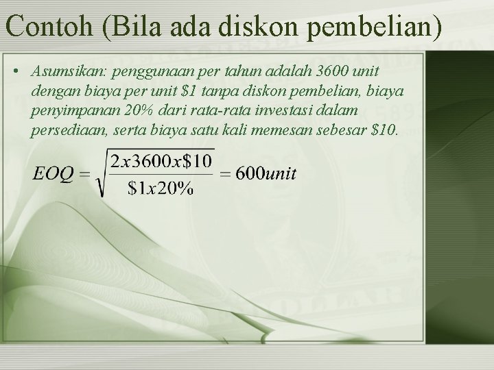 Contoh (Bila ada diskon pembelian) • Asumsikan: penggunaan per tahun adalah 3600 unit dengan