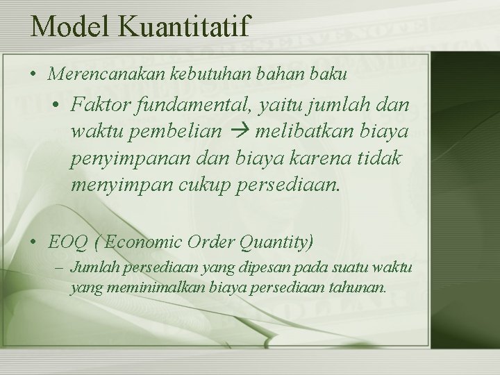 Model Kuantitatif • Merencanakan kebutuhan baku • Faktor fundamental, yaitu jumlah dan waktu pembelian