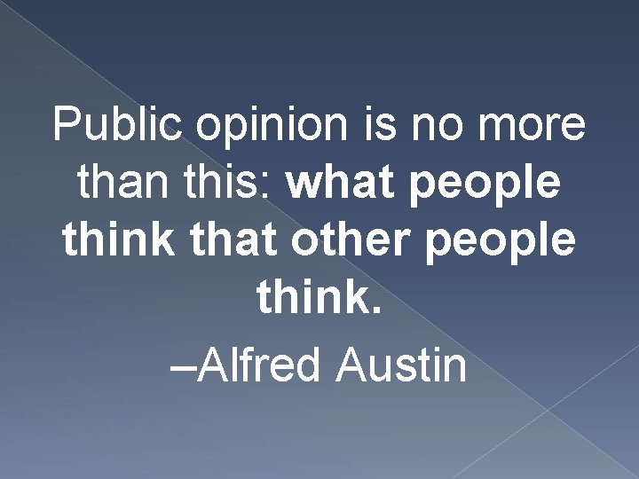 Public opinion is no more than this: what people think that other people think.