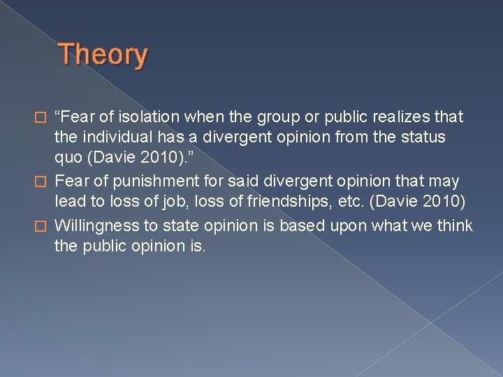 Theory “Fear of isolation when the group or public realizes that the individual has