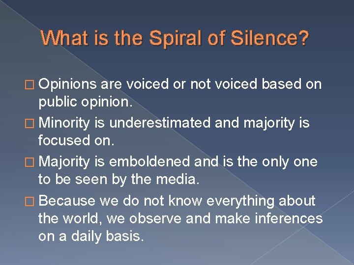What is the Spiral of Silence? � Opinions are voiced or not voiced based