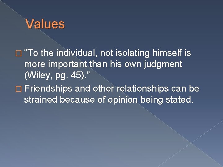 Values � “To the individual, not isolating himself is more important than his own