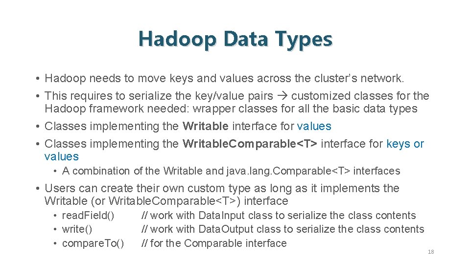 Hadoop Data Types • Hadoop needs to move keys and values across the cluster’s