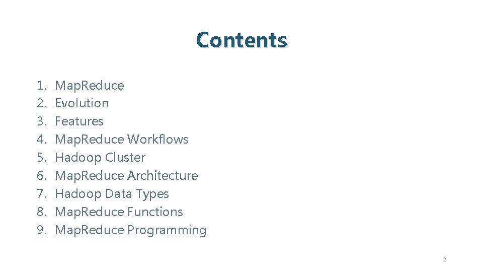 Contents 1. 2. 3. 4. 5. 6. 7. 8. 9. Map. Reduce Evolution Features
