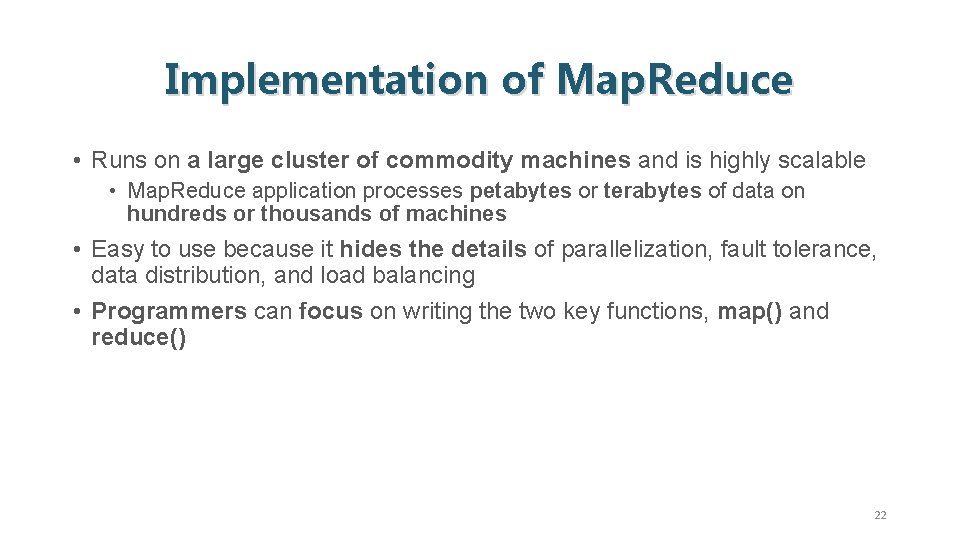 Implementation of Map. Reduce • Runs on a large cluster of commodity machines and