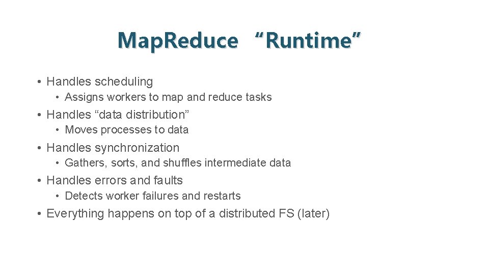 Map. Reduce “Runtime” • Handles scheduling • Assigns workers to map and reduce tasks