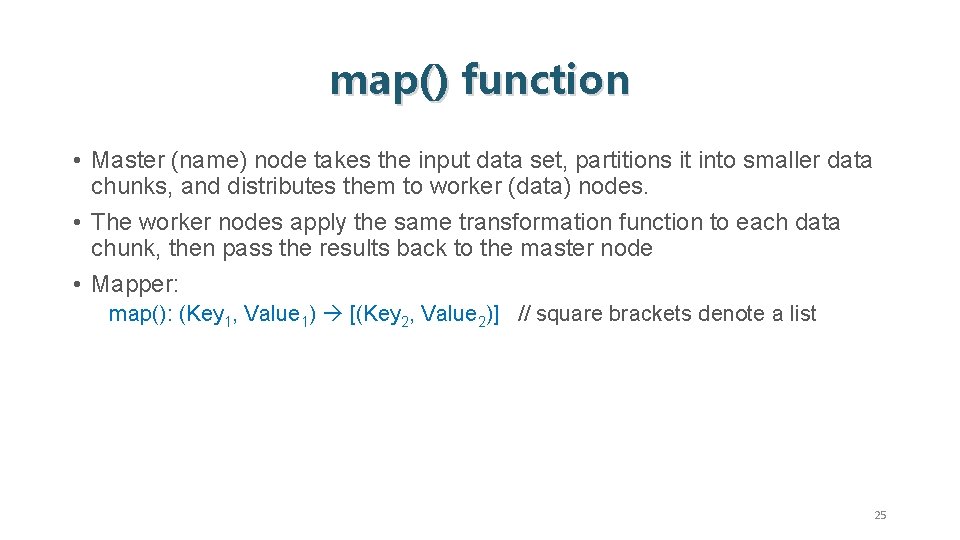 map() function • Master (name) node takes the input data set, partitions it into