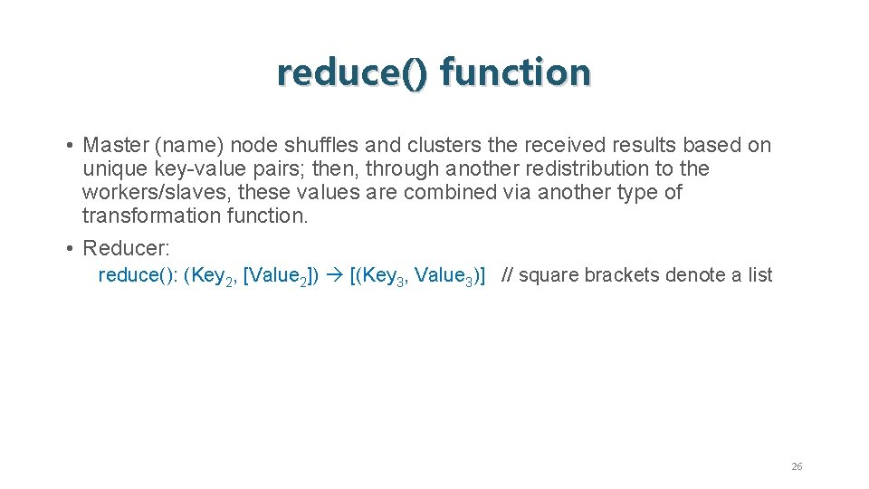 reduce() function • Master (name) node shuffles and clusters the received results based on