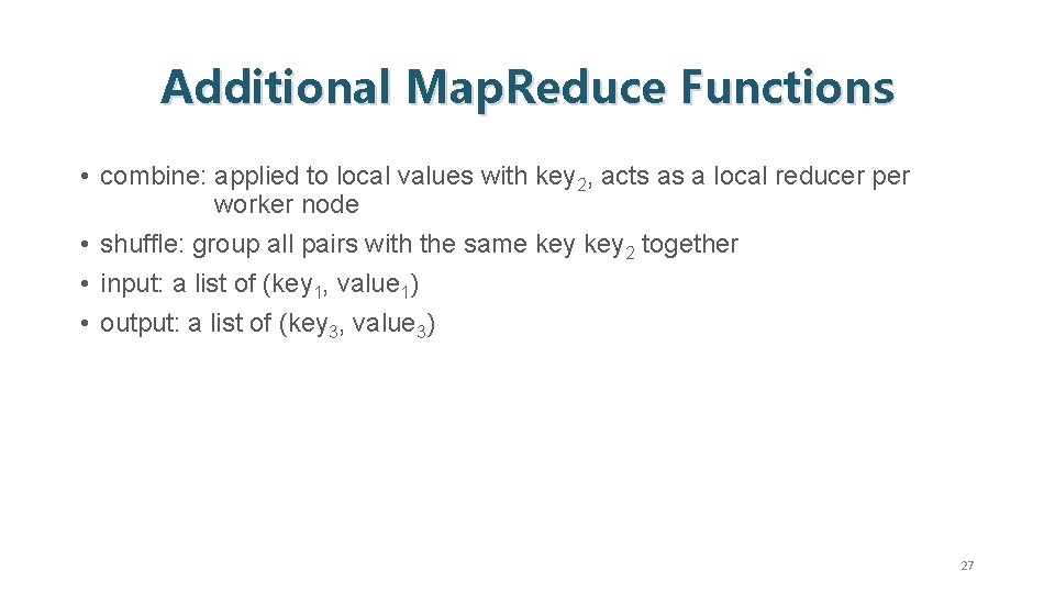 Additional Map. Reduce Functions • combine: applied to local values with key 2, acts