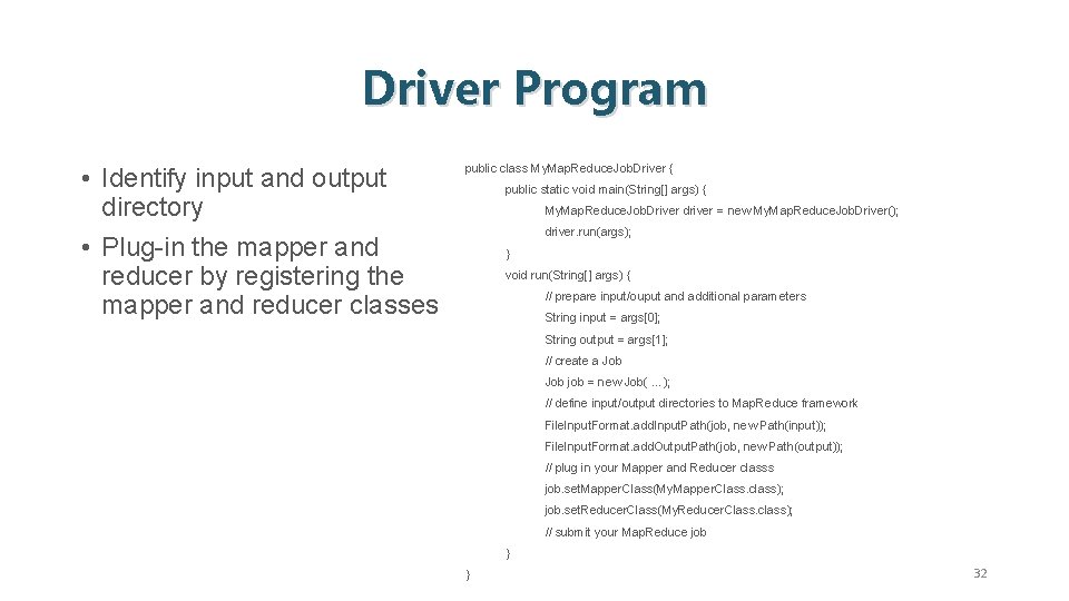 Driver Program • Identify input and output directory • Plug-in the mapper and reducer