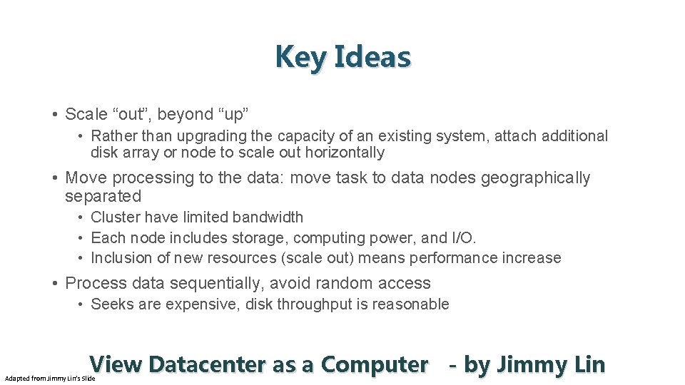 Key Ideas • Scale “out”, beyond “up” • Rather than upgrading the capacity of