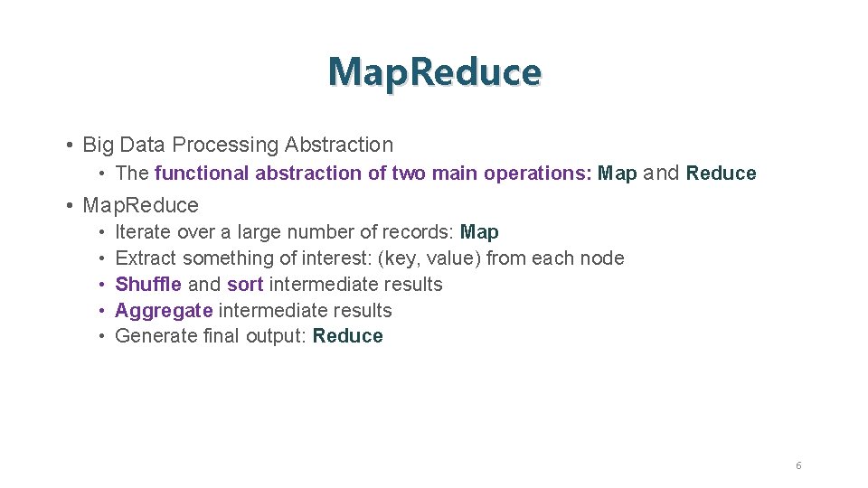 Map. Reduce • Big Data Processing Abstraction • The functional abstraction of two main