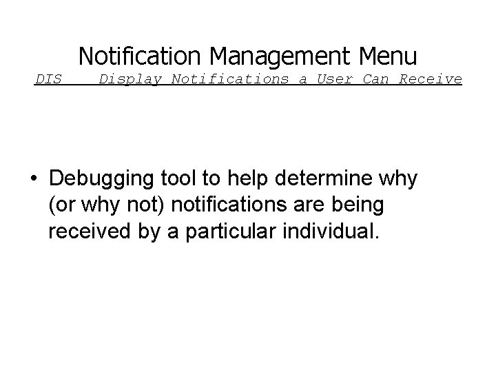 Notification Management Menu DIS Display Notifications a User Can Receive • Debugging tool to