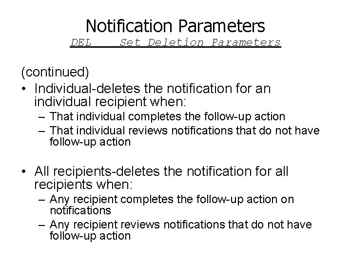 Notification Parameters DEL Set Deletion Parameters (continued) • Individual-deletes the notification for an individual