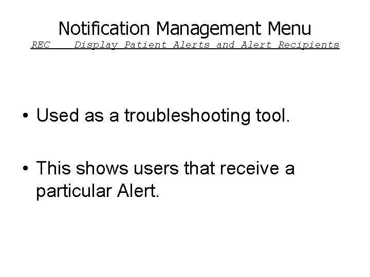 Notification Management Menu REC Display Patient Alerts and Alert Recipients • Used as a