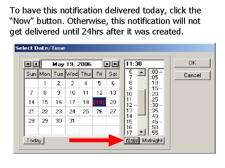 To have this notification delivered today, click the “Now” button. Otherwise, this notification will