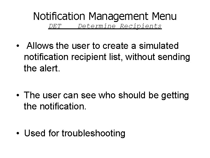 Notification Management Menu DET Determine Recipients • Allows the user to create a simulated