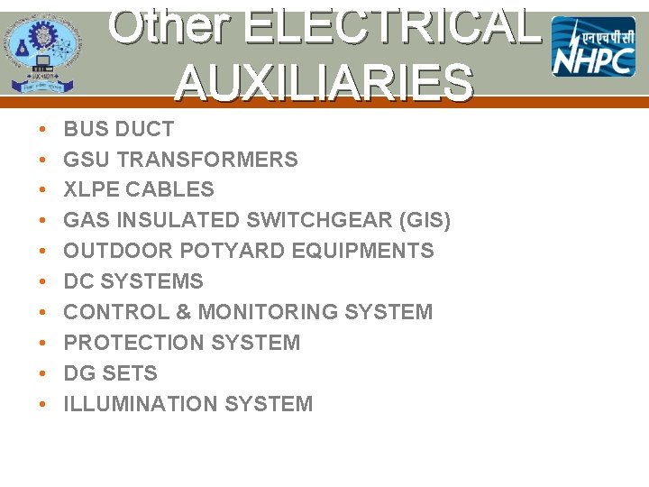 Other ELECTRICAL AUXILIARIES • • • BUS DUCT GSU TRANSFORMERS XLPE CABLES GAS INSULATED