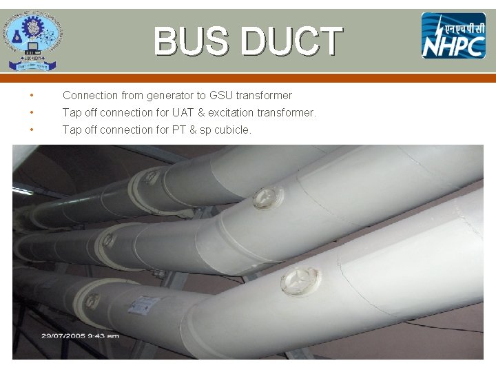 BUS DUCT • Connection from generator to GSU transformer • Tap off connection for