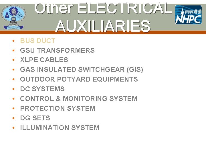 Other ELECTRICAL AUXILIARIES • • • BUS DUCT GSU TRANSFORMERS XLPE CABLES GAS INSULATED
